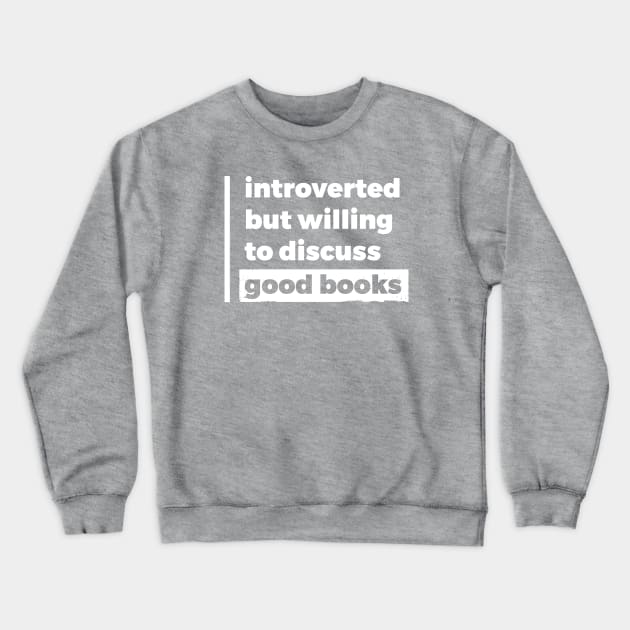 Introverted but willing to discuss good books (Pure White Design) Crewneck Sweatshirt by Optimix